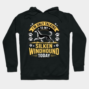 I'm Only Talking To My Silken Windhound Today Dog Lover Hoodie